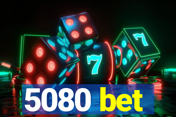 5080 bet